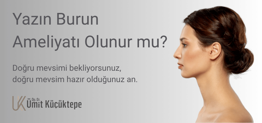 Yazın Burun Ameliyatı Olunur mu? Op.Dr. Ümit Küçüktepe Antalya